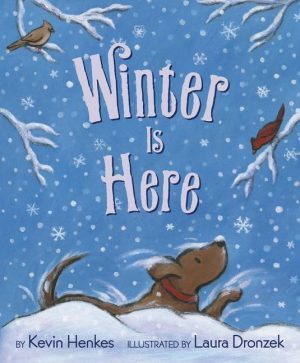 Winter Is Here [Hardcover] Henkes, Kevin and Dronzek, Laura