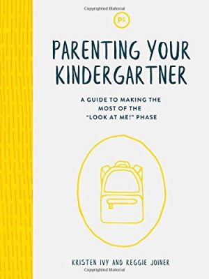 Parenting Your Kindergartner: A Guide to Making the Most of the "Look at Me!" Phase [Paperback] Kristen Ivy and Reggie Joiner