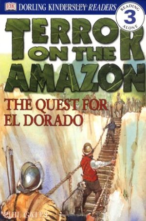 DK Readers: Terror on the Amazon: The Quest for El Dorado (Level 3: Reading Alone) DK Publishing
