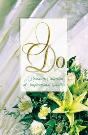 I Do: Speak Now or Forever Hold Your Peace/Once Upon a Dream/Wrong Church, Wrong Wedding/Something Old, Something New (Inspirational Romance Collection) Veda Boyd Jones; Sally Laity; Loree Lough and Yvonne Lehman