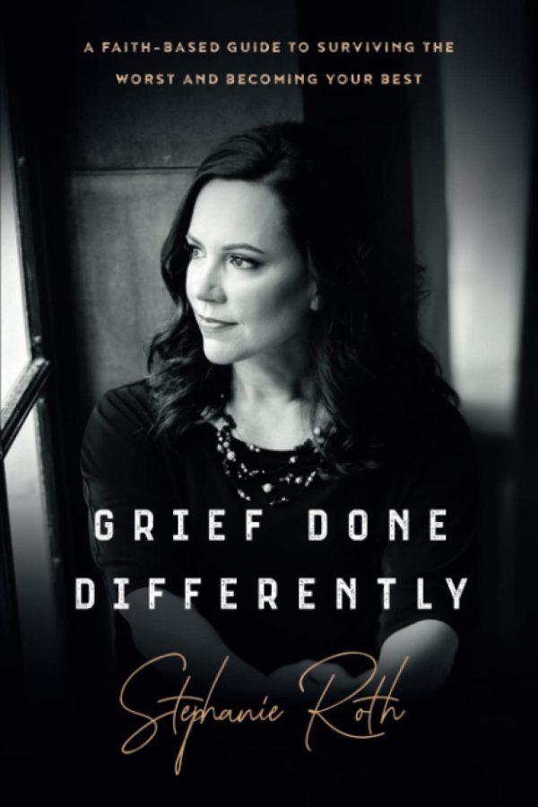 Grief Done Differently: A faith-based guide to surviving the worst and becoming your best [Paperback] Roth, Stephanie