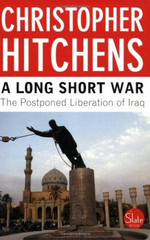 A Long Short War: The Postponed Liberation of Iraq Hitchens, Christopher