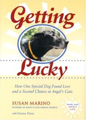 Getting Lucky: How One Special Dog Found Love and a Second Chance at Angel's Gate Marino, Susan and Flaim, Denise