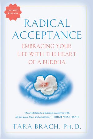 Radical Acceptance: Embracing Your Life With the Heart of a Buddha [Paperback] Brach, Tara
