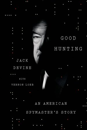 Good Hunting: An American Spymaster's Story Devine, Jack and Loeb, Vernon
