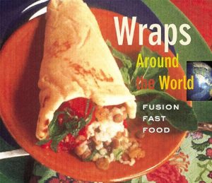 Wraps Around the World: Fusion Fast Food Sutton, Iris; Sewell, Shelby and Burns, Marsha