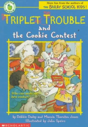 Triplet Trouble and the Cookie Contest Debbie Dadey; Marcia Thornton Jones and John Speirs