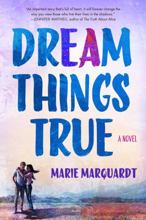 Dream Things True: A Novel Marquardt, Marie
