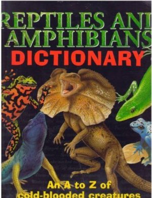 Reptiles and Amphibians Dictionary: An A to Z of Cold-Blooded Creatures Clint Twist