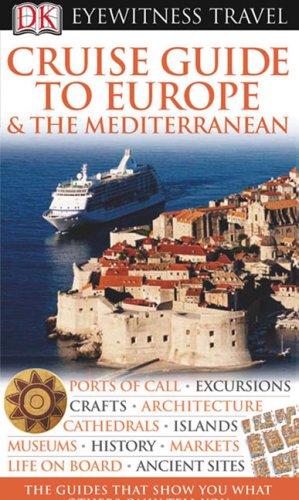 DK Eyewitness Travel Guide: Cruise Guide to Europe and the Mediterranean DK Publishing