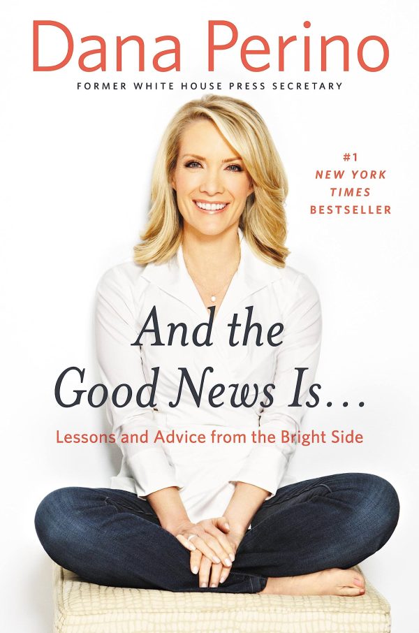 And the Good News Is...: Lessons and Advice from the Bright Side [Hardcover] Perino, Dana