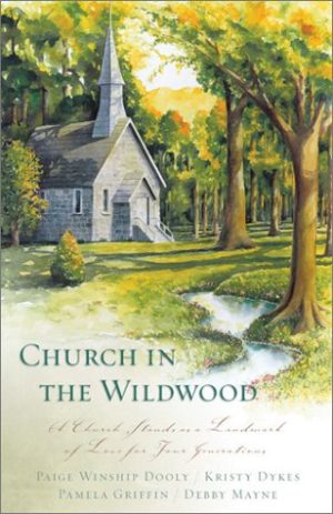 Church in the Wildwood: Leap of Faith/Shirley, Goodness & Mercy/Only a Name/Cornerstone (Inspirational Romance Collection) Pamela Griffin; Kristy Dykes; Debby Mayne and Paige Winship Dooly