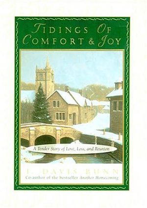 Tidings Of Comfort and Joy: A Tender Story Of Love, Loss, And Reunion Bunn, T. Davis