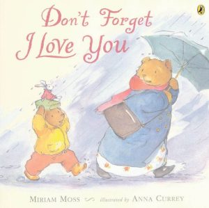 Don't Forget I Love You [Paperback] Moss, Miriam and Currey, Anna