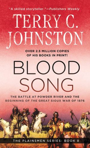 Blood Song: The Battle at Powder River & the Beginning of the Great Sioux War of 1876 (Plainsmen) Johnston, Terry C.