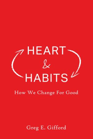 Heart & Habits: How We Change for Good [Paperback] Gifford, Greg