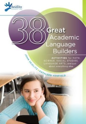 38 Great Academic Language Builders : Activities for Math, Science, Social Studies, Language Arts... and Just about Everything Else by John Seidlitz (2011-05-03) John Seidlitz