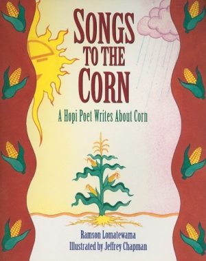 Songs to the Corn: A Hopi Poet Writes about Corn (Greetings!) Lomatewama, Ramson and Chapman, Jeffrey