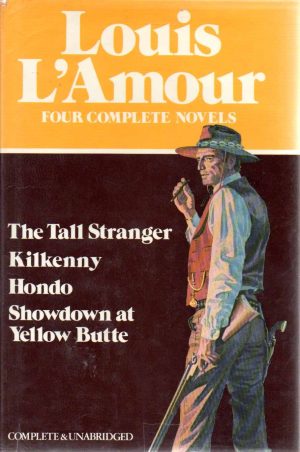 Louis L'Amour: Four Complete Novels- The Tall Stranger / Kilkenny / Hondo / Showdown at Yellow Butte Louis L'Amour