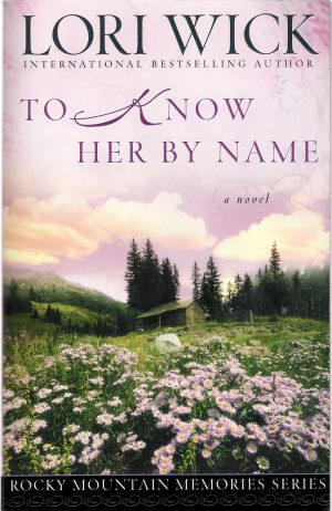 To Know Her by Name (Rocky Mountain Memories #3) [Paperback] Wick, Lori