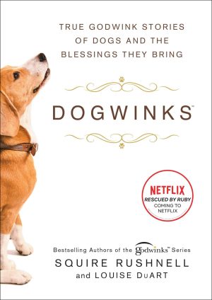 Dogwinks: True Godwink Stories of Dogs and the Blessings They Bring (6) (The Godwink Series) [Hardcover] Rushnell, SQuire and DuArt, Louise