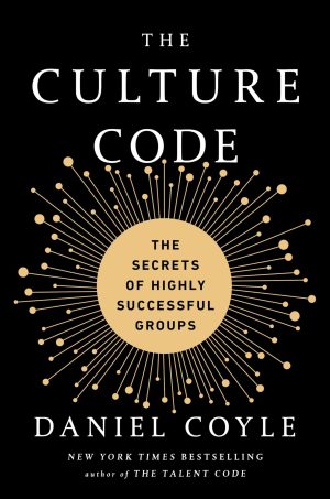 The Culture Code: The Secrets of Highly Successful Groups [Hardcover] Coyle, Daniel