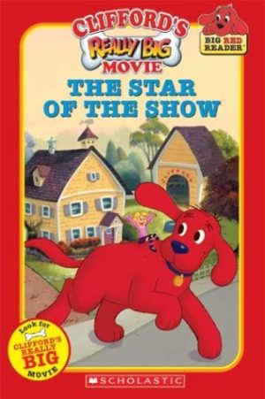 Clifford's Really Big Movie: The Star of the Show (Clifford the Big Red Dog) (Big Red Reader Series) Neusner, Dena and Goldberg, Barry