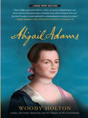 Abigail Adams (Thorndike Press Large Print Biography Series) Holton, Woody