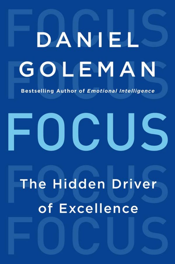 Focus: The Hidden Driver of Excellence Goleman, Daniel