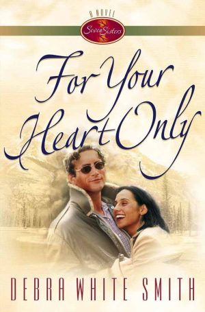 For Your Heart Only (Seven Sisters, Book 5) Debra White Smith