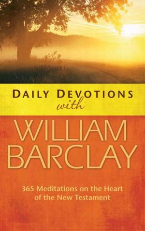 Daily Devotions with William Barclay: 365 Meditations on the Heart of the New Testament [Hardcover] Barclay, William