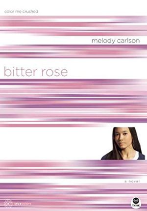 Bitter Rose: Color Me Crushed (TrueColors Series #8) Carlson, Melody