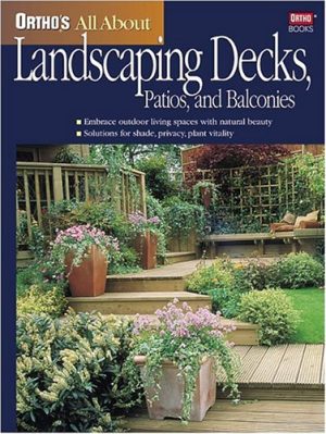 Ortho's All About Landscaping Decks, Patios, and Balconies (Ortho's All About Gardening) Jo Kellum