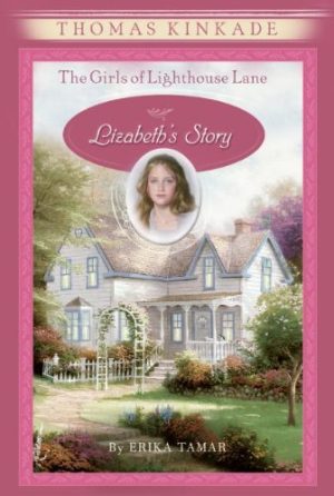 The Girls of Lighthouse Lane #3: Lizabeth's Story Kinkade, Thomas and Tamar, Erika