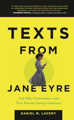 Texts from Jane Eyre: And Other Conversations with Your Favorite Literary Characters [Hardcover] Lavery, Daniel M.