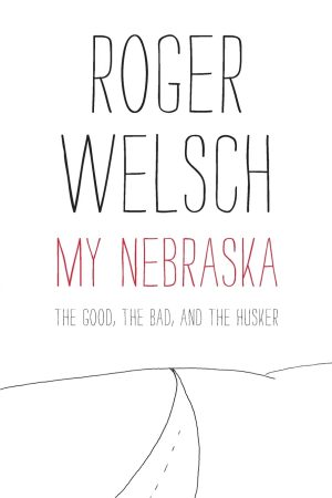 My Nebraska: The Good, the Bad, and the Husker [Paperback] Welsch, Roger