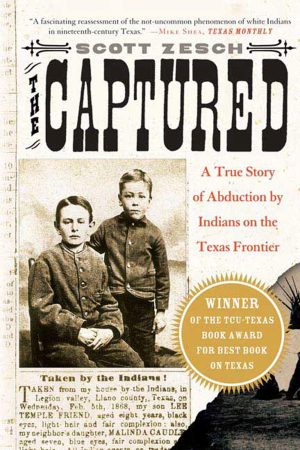 The Captured: A True Story of Abduction by Indians on the Texas Frontier [Paperback] Zesch, Scott
