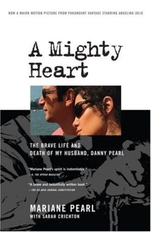 A Mighty Heart: The Brave Life and Death of My Husband, Danny Pearl Pearl, Mariane and Crichton, Sarah