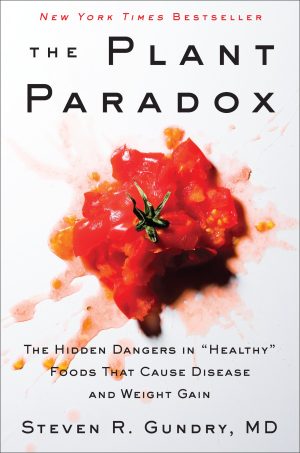 The Plant Paradox: The Hidden Dangers in "Healthy" Foods That Cause Disease and Weight Gain (The Plant Paradox, 1) [Hardcover] Gundry  MD, Dr. Steven R