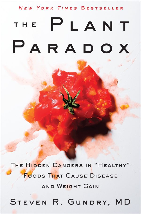 The Plant Paradox: The Hidden Dangers in "Healthy" Foods That Cause Disease and Weight Gain (The Plant Paradox, 1) [Hardcover] Gundry  MD, Dr. Steven R