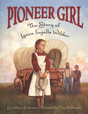 Pioneer Girl: The Story of Laura Ingalls Wilder [Paperback] Anderson, William and Andreasen, Dan