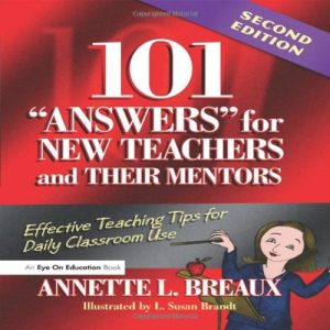 101 Answers for New Teachers and Their Mentors: Effective Teaching Tips for Daily Classroom Use Breaux, Annette