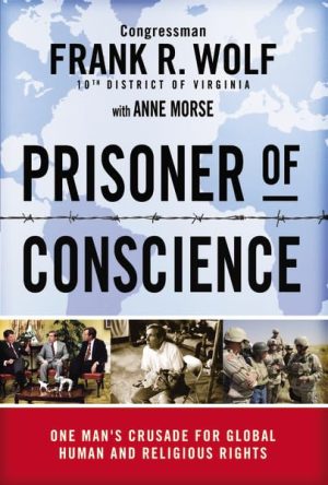 Prisoner of Conscience: One Man's Crusade for Global Human and Religious Rights Wolf, Frank and Morse, Anne