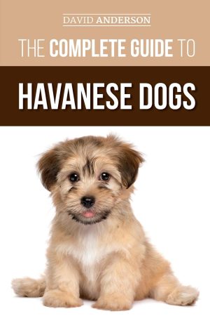 The Complete Guide to Havanese Dogs: Everything You Need To Know To Successfully Find, Raise, Train, and Love Your New Havanese Puppy [Paperback] Anderson, David