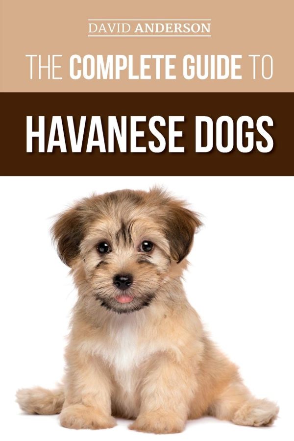 The Complete Guide to Havanese Dogs: Everything You Need To Know To Successfully Find, Raise, Train, and Love Your New Havanese Puppy [Paperback] Anderson, David