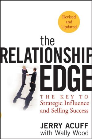 The Relationship Edge: The Key to Strategic Influence and Selling Success Jerry Acuff and Wally Wood