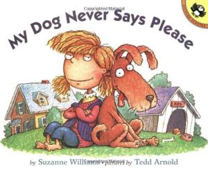 My Dog Never Says Please [Hardcover] Williams, Suzanne and Arnold, Tedd