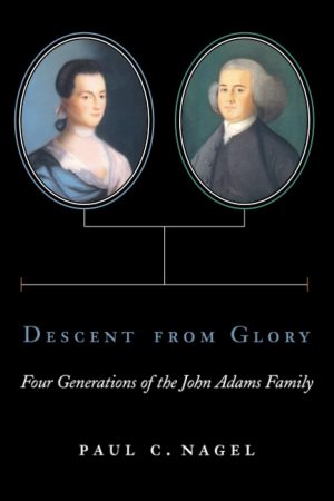 Descent from Glory: Four Generations of the John Adams Family [Paperback] Nagel, Paul Chester