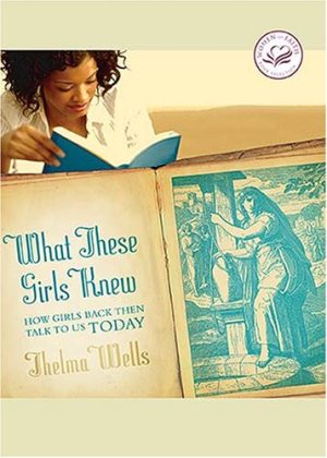 What These Girls Knew: How Girls Back Then Talk to Us Today Wells, Thelma