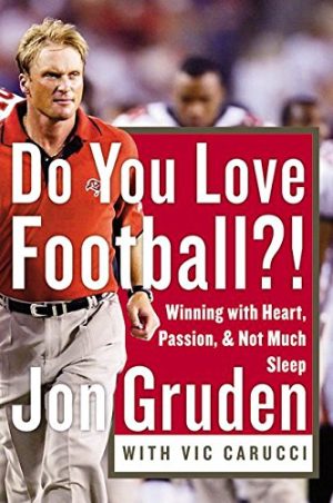 Do You Love Football?: Winning with Heart, Passion, and Not Much Sleep Gruden, Jon and Carucci, Vic